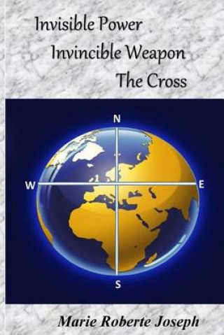Invisible Power Invincible Weapon: The Cross