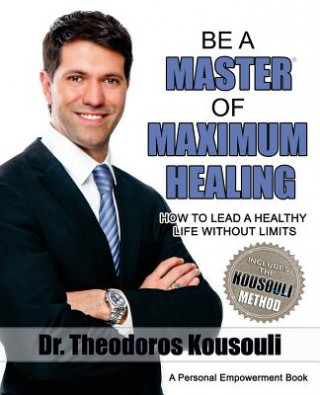Be a Master of Maximum Healing: How to Lead a Healthy Life Without Limits