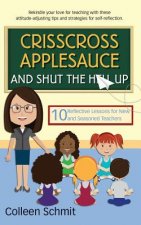 Crisscross Applesauce and Shut the Hell Up: 10 Reflective Lessons for New and Seasoned Teachers