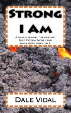 Strong I Am: A unique perspective on Love, Self Esteem, Money and many more essentials.