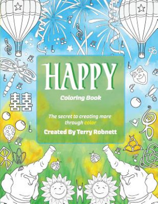 Happy Coloring Book: The Secret To Creating More Through Color