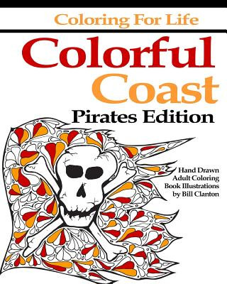 Coloring for Life: Colorful Coast Pirates Edition: An Adult Coloring Book Adventure