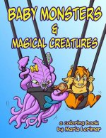Baby Monsters and Magical Creatures: A Coloring Book
