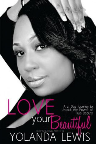 Love Your Beautiful: 21 day guide to revealing true beauty