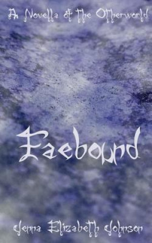 Faebound: A Novella of the Otherworld