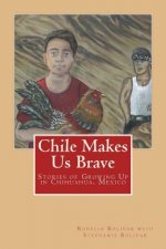 Chile Makes Us Brave: Stories of Growing Up in Chihuahua, Mexico