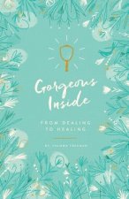 Gorgeous Inside: From Dealing to Healing