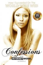Confessions of an Internet Model: How I Succeeded on the World Wide Web