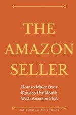 The Amazon Seller: How to Make Over $30,000 Per Month With Amazon FBA by Optimiz