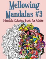 Mellowing Mandalas, Book #3: Mandala Coloring Book for Adults