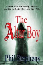 The Altar Boy: A Dark Tale of Comedy, Sorrow and The Catholic Church in the 1960s