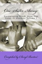 One Sister Away: Encouraging Words from One Sister to Another, Volume 3