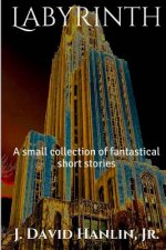 Labyrinth: A small collection of fantastical short stories