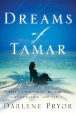 Dreams Of Tamar: A Tale of Rejection, Redemption, Restoration, and Faith