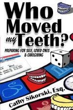 Who Moved My Teeth?: Preparing For Self, Loved Ones And Caregiving