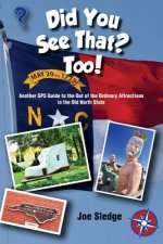 Did You See That? Too!: Another GPS Guide to the Out of the Ordinary Attractions in the Old North State