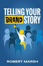 Telling Your Brand Story: How Your Brand Purpose and Position Drive the Stories You Share