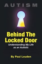 AUTISM - Behind The Locked Door: Understanding My Life as an Autistic