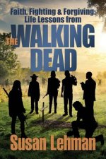 Faith, Fighting and Forgiving: Life Lessons from The Walking Dead
