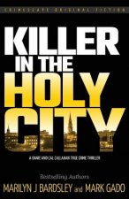Killer in the Holy City: A Danie and Cal Callahan True Crime Thriller