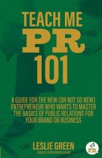 Teach Me PR 101: A Guide for the New (or not so new) Entrepreneur who wants to Master the Basics of Public Relations for your Brand or