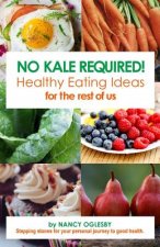 No Kale Required: Healthy Eating Ideas for the Rest of Us