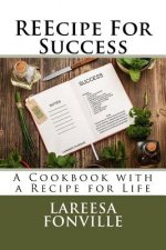 REEcipe For Success: A Cookbook with a Recipe for Life