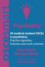 OSCEsmart - 50 medical student OSCEs in Psychiatry: Vignettes, histories and mark schemes for your finals.