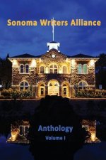 Sonoma Writers Alliance Anthology Volume 1