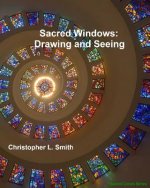 Sacred Windows: Drawing and Seeing