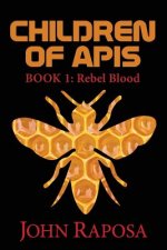 Children of Apis: Book One: Rebel Blood