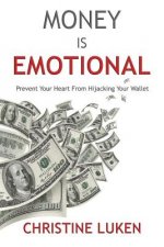 Money Is Emotional: Prevent Your Heart from Hijacking Your Wallet