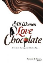 All Women Love Chocolate: A Guide to Dating and Relationships