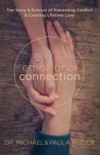 Emotional Connection: The Story and Science of Preventing Conflict and Creating Lifetime Love