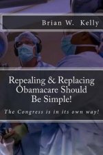 Repealing & Replacing Obamacare Should Be Simple!: The Congress is in its own way!