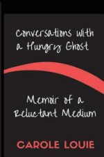Conversations with a Hungry Ghost: Memoir of a Reluctant Medium