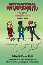Motivational Murder: The Seven Worst Mistakes Leaders Make