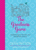 The Greatness Game: Inspired Ways to Live, Love, and Lead Like You Mean It.