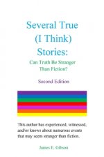 Several True (I Think) Stories: Can Truth Be Stranger Than Fiction?