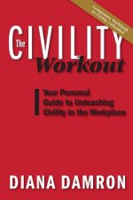 The Civility Workout: Your Personal Guide to Unleashing Civility in the Workplace