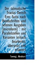 Der Talmudische Tractat Derech Erez Sutta Nach Handschriften Und Seltenen Ausgaben [Microform]: Mit