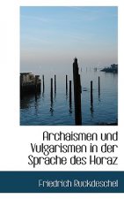 Archaismen Und Vulgarismen in Der Sprache Des Horaz
