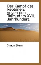 Der Kampf Des Rebbiners Gegen Den Talmud Im XVII. Jahrhundert.