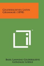 Gildersleeves Latin Grammar (1898)