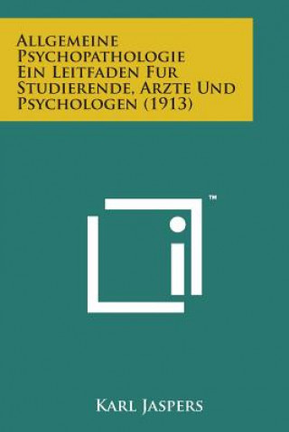 Allgemeine Psychopathologie Ein Leitfaden Fur Studierende, Arzte Und Psychologen (1913)