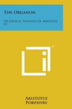 The Organon: Or Logical Treatises of Aristotle V1
