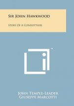 Sir John Hawkwood: Story of a Condottiere