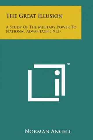 The Great Illusion: A Study of the Military Power to National Advantage (1913)