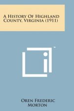 A History of Highland County, Virginia (1911)