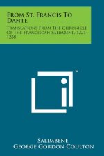 From St. Francis to Dante: Translations from the Chronicle of the Franciscan Salimbene, 1221-1288